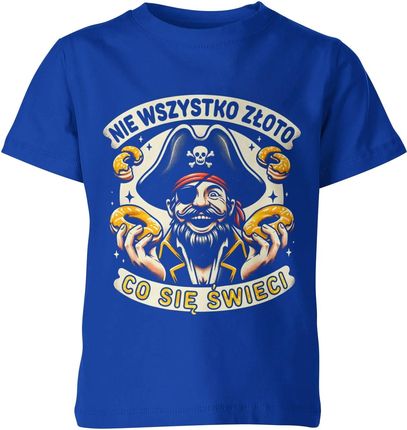 Nie wszystko złoto co się świeci Pirat Dziecięca koszulka (128, Niebieski)