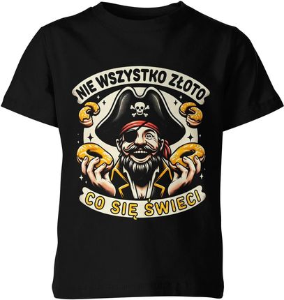 Nie wszystko złoto co się świeci Pirat Dziecięca koszulka (140, Czarny)