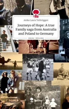 Journeys of Hope: A true Family saga from Australia and Poland to Germany. Life is a Story - story.one