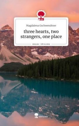 three hearts, two strangers, one place. Life is a Story - story.one