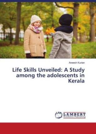 Life Skills Unveiled: A Study among the adolescents in Kerala