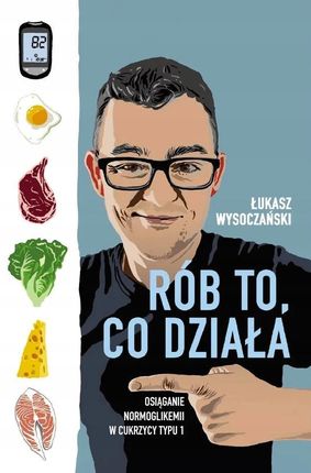 Rób to, co działa. Osiąganie normoglikemii w cukrzycy typu 1