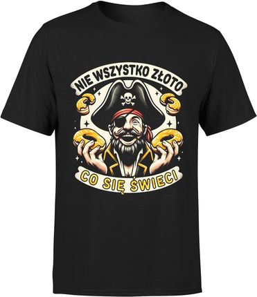 Nie wszystko złoto co się świeci Pirat Męska koszulka (M, Czarny)