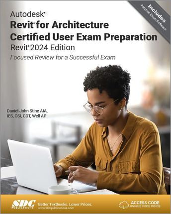 Autodesk Revit for Architecture Certified User Exam Preparation (Revit 2024 Edition): Focused Review for a Successful Exam - Daniel John Stine