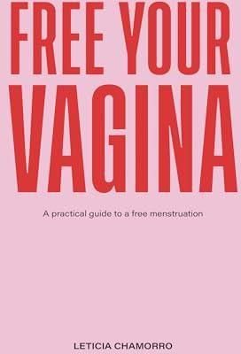 Free Your Vagina - Leticia Chamorro