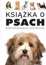 Zdjęcie Książka o Psach. Rasy, pielęgnacja, odżywianie - Więcbork