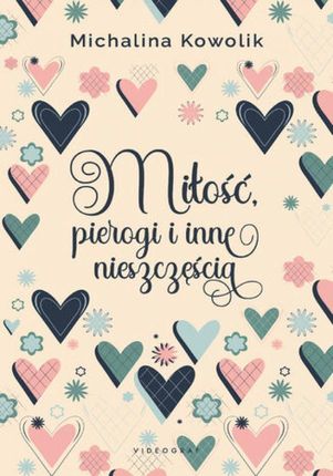Miłość, pierogi i inne nieszczęścia , 1 mobi,epub Michalina Kowolik - ebook - najszybsza wysyłka!