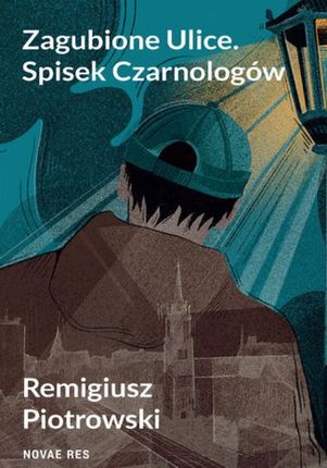 Zagubione Ulice. Spisek Czarnologów mobi,epub Remigiusz Piotrowski - ebook - najszybsza wysyłka!