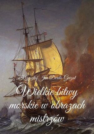 Wielkie bitwy morskie w obrazach mistrzów mobi,epub Krzysztof Derda-Guizot - ebook - najszybsza wysyłka!