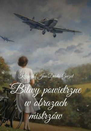 Bitwy powietrzne w obrazach mistrzów mobi,epub Krzysztof Derda-Guizot - ebook - najszybsza wysyłka!