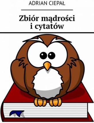 Zbiór mądrości i cytatów , 2 mobi,epub Adrian Ciepał - ebook - najszybsza wysyłka!