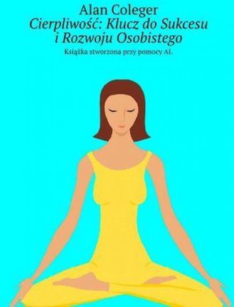 Cierpliwość: Klucz do Sukcesu i Rozwoju Osobistego epub Alan Coleger - ebook - najszybsza wysyłka!