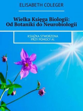 Wielka Księga Biologii: Od Botaniki do Neurobiologii epub Elisabeth Coleger - ebook - najszybsza wysyłka!
