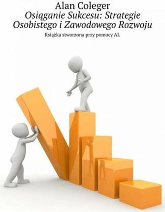 Osiąganie Sukcesu: Strategie Osobistego i Zawodowego Rozwoju mobi,epub Alan Coleger - ebook - najszybsza wysyłka!