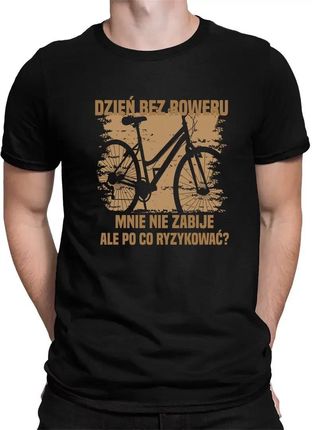 Dzień bez roweru, mnie nie zabije, ale po co ryzykować - męska koszulka na prezent
