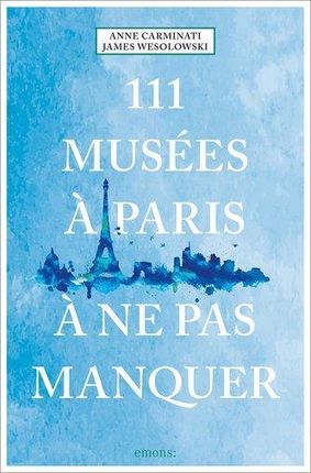 111 Musées à Paris à ne pas manquer Carminati, Anne