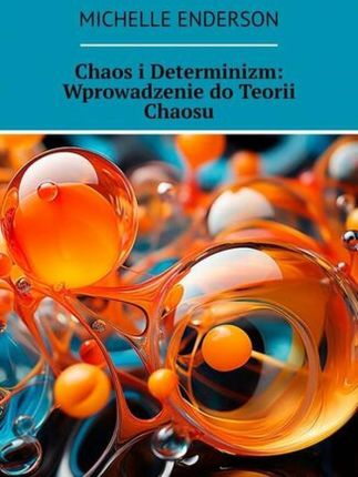 Chaos i Determinizm: Wprowadzenie do Teorii Chaosu 
