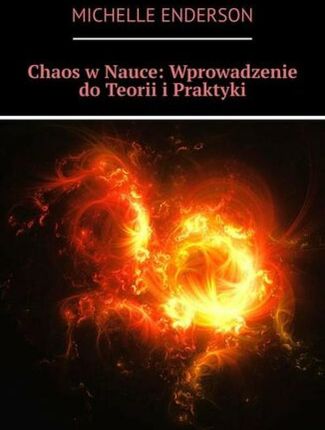 Chaos w Nauce: Wprowadzenie do Teorii i Praktyki 