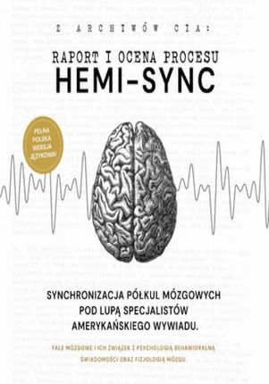 Hemi-Sync. Synchronizacja półkul mózgowych pod lupą specjalistów amerykańskiego wywiadu (Audiobook)