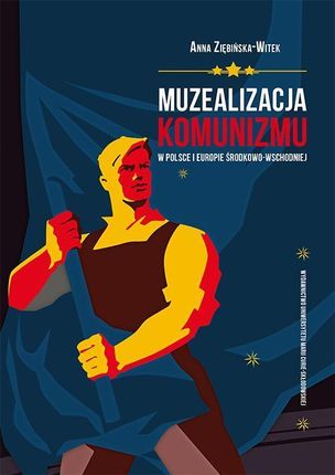 Muzealizacja komunizmu w Polsce i Europie Środkowo-Wschodniej