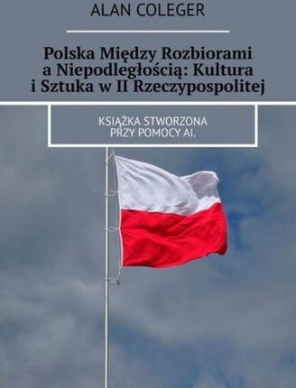 Polska Między Rozbiorami a Niepodległością: Kultura i Sztuka w II Rzeczypospolitej