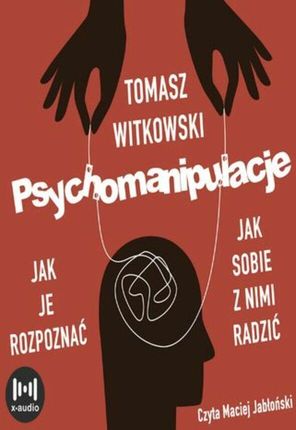 Psychomanipulacje. Jak je rozpoznawać i jak sobie z nimi radzić (Audiobook)