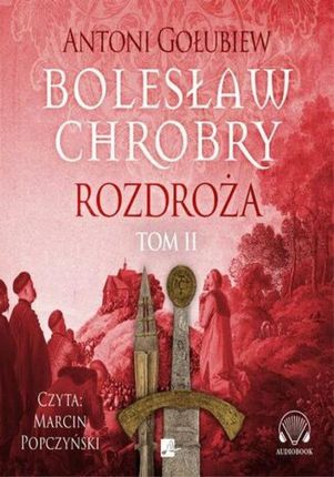 Bolesław Chrobry. Rozdroża. Tom 2 (Audiobook)