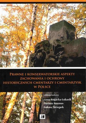 Prawne i konserwatorskie aspekty zachowania i ochrony historycznych cmentarzy i cmentarzysk w Polsce