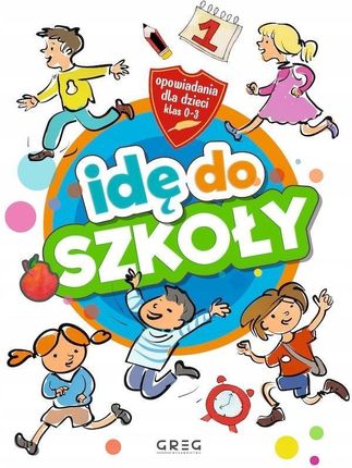 Idę do szkoły. Opowiadania dla dzieci (klasy 0-3)