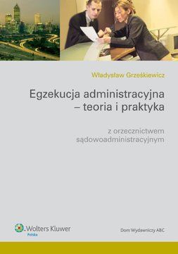Egzekucja administracyjna - teoria i praktyka z orzecznictwem sądowoadministracyjnym - Władysław Grześkiewicz (E-book)
