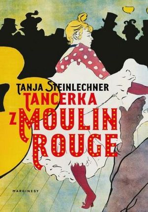 Tancerka z Moulin Rouge mobi,epub Tanja Steinlechner - ebook - najszybsza wysyłka!