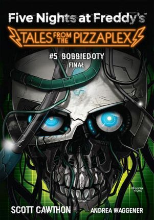 Five Nights at Freddy's. Tales from the Pizzaplex. Bobbiedoty. Finał Tom 5 mobi,epub Scott Cawthon - ebook - najszybsza wysyłka!