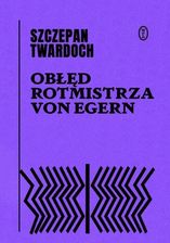 Zdjęcie Obłęd rotmistrza von Egern mobi,epub Szczepan Twardoch - ebook - Serock