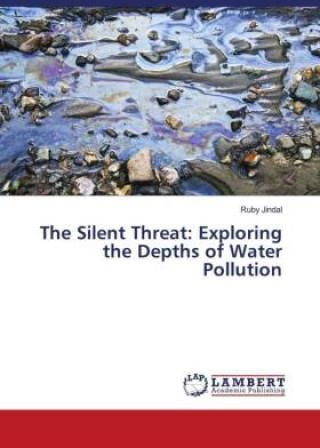 The Silent Threat: Exploring the Depths of Water Pollution - Literatura 