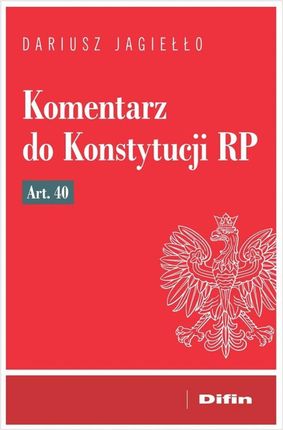 Komentarz do Konstytucji RP art. 40 - Dariusz Jagiełło [KSIĄŻKA]