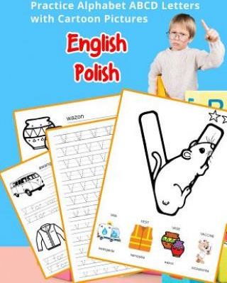 English Polish Practice Alphabet ABCD letters with Cartoon Pictures: Praktyka angielski polski litery alfabetu z Cartoon Pictures