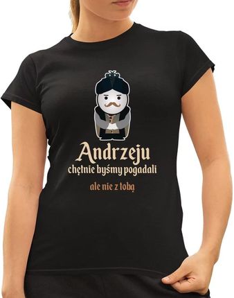 Andrzeju, chętnie byśmy pogadali... ale nie z tobą - damska koszulka na prezent dla fanów serialu 1670