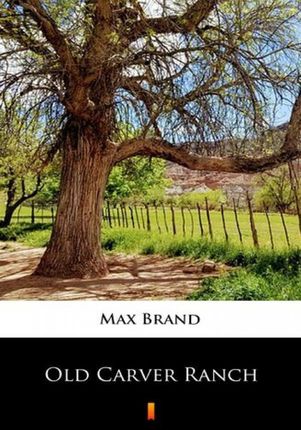 Old Carver Ranch mobi,epub Max Brand - ebook - najszybsza wysyłka!