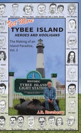 Yet More Tybee Island Heroes and Hooligans; The Making of an Island Paradise, Vol. 3