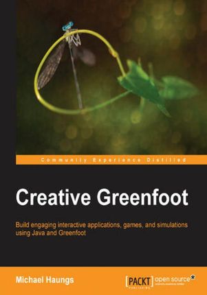 Creative Greenfoot. Build engaging interactive applications, games, and simulations using Java and Greenfoot