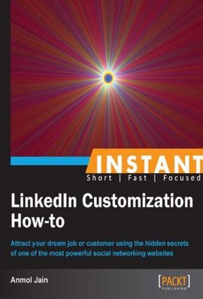 Instant LinkedIn Customization How-to. Attract your dream job or customer using the hidden secrets of one of the most powerful social networking websi