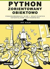 Python zorientowany obiektowo. Programowanie gier i graficznych interfejsów użytkownika