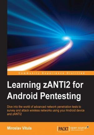 Learning zANTI2 for Android Pentesting. Dive into the world of advanced network penetration tests to survey and attack wireless networks using your An