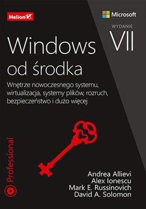 Windows od środka. Wnętrze nowoczesnego systemu, wirtualizacja, systemy plików, rozruch, bezpieczeństwo i dużo więcej. Wydanie VII