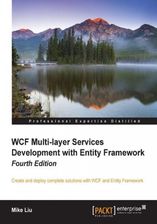 WCF Multi-layer Services Development with Entity Framework. Create and deploy complete solutions with WCF and Entity Framework