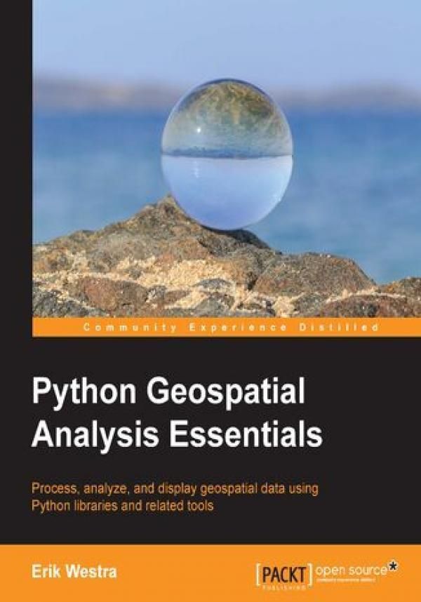 Python Geospatial Analysis Essentials. Process, analyze, and display ...