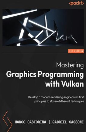 Mastering Graphics Programming with Vulkan. Develop a modern rendering engine from first principles to state-of-the-art techniques