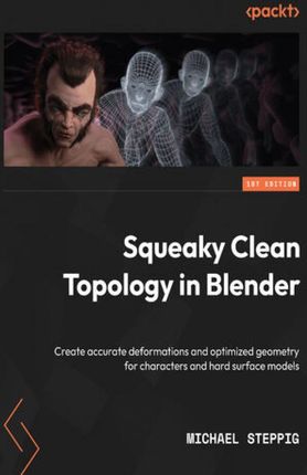 Squeaky Clean Topology in Blender. Create accurate deformations and optimized geometry for characters and hard surface models