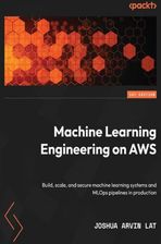 Machine Learning Engineering on AWS. Build, scale, and secure machine learning systems and MLOps pipelines in production