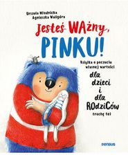 Zdjęcie Jesteś ważny, Pinku! Książka o poczuciu własnej wartości dla dzieci i dla rodziców trochę też  - Lublin